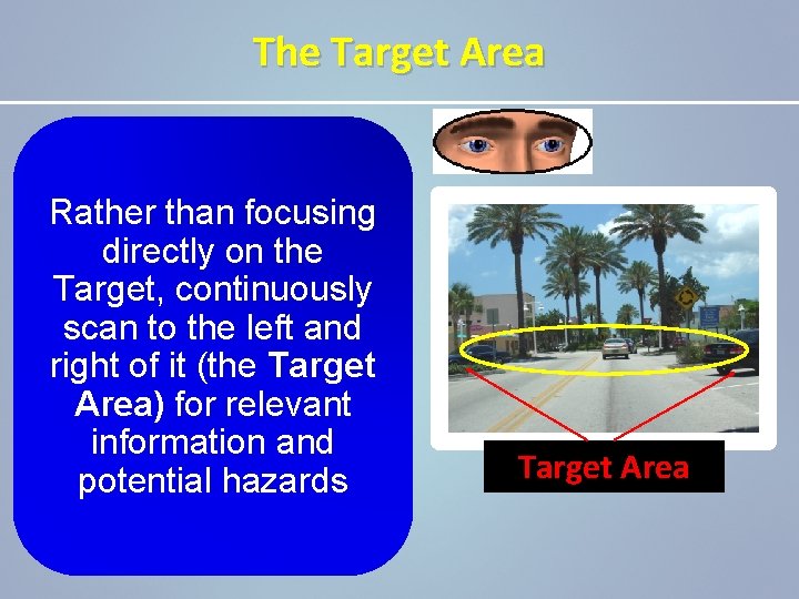 The Target Area Rather than focusing directly on the Target, continuously scan to the