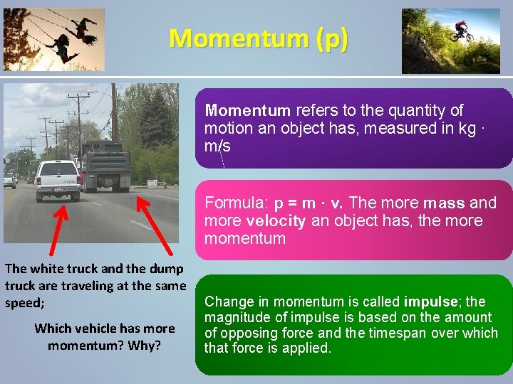 Momentum (p) Momentum refers to the quantity of motion an object has, measured in