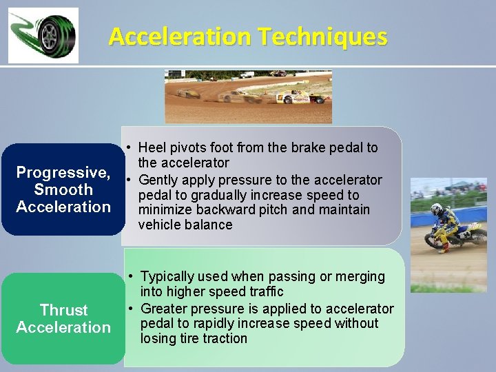 Acceleration Techniques Progressive, Smooth Acceleration Thrust Acceleration • Heel pivots foot from the brake