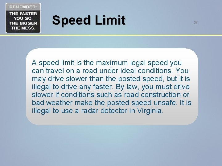 Speed Limit A speed limit is the maximum legal speed you can travel on