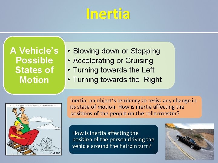 Inertia A Vehicle’s Possible States of Motion • • Slowing down or Stopping Accelerating