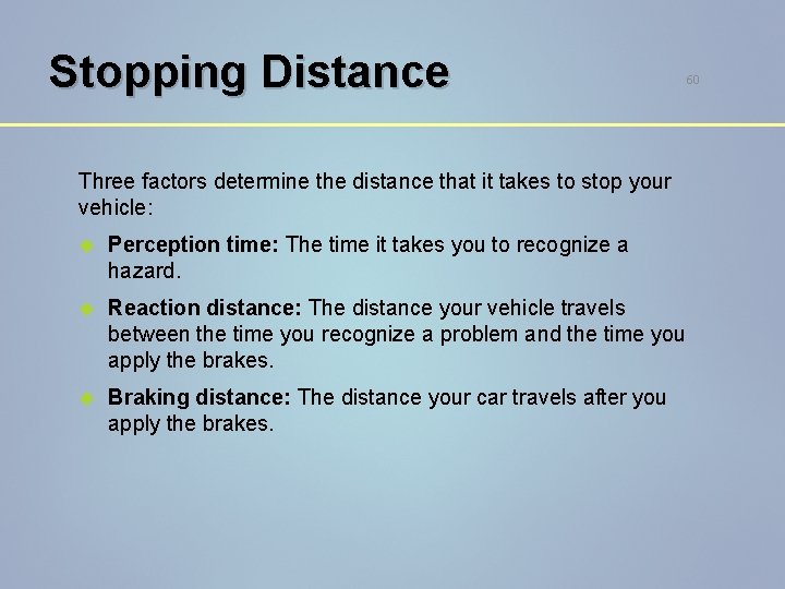 Stopping Distance Three factors determine the distance that it takes to stop your vehicle: