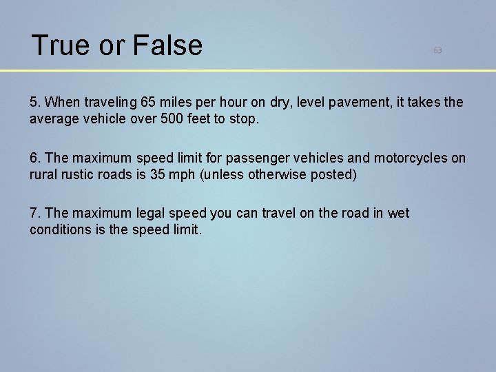 True or False 63 5. When traveling 65 miles per hour on dry, level