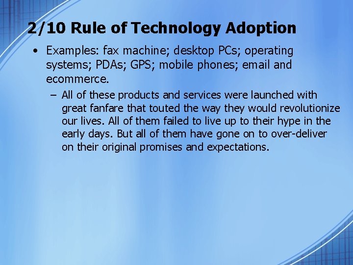 2/10 Rule of Technology Adoption • Examples: fax machine; desktop PCs; operating systems; PDAs;