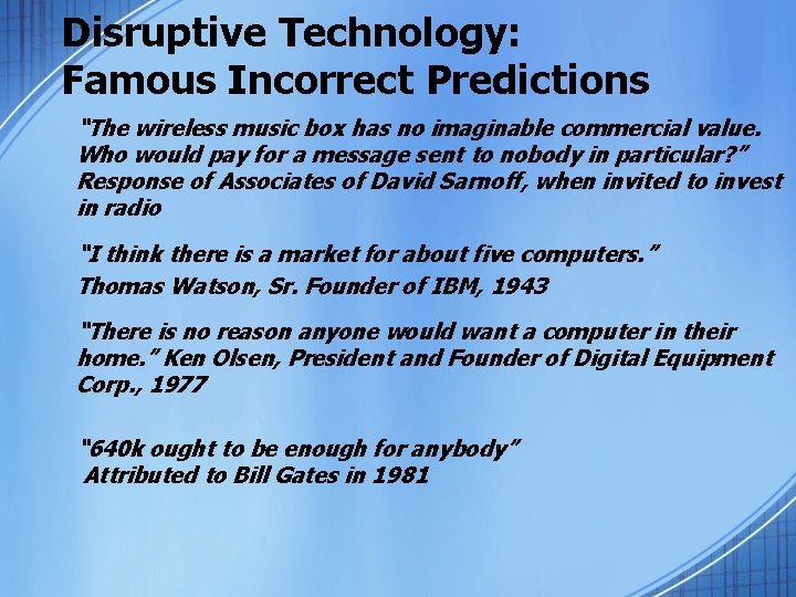 Disruptive Technology: Famous Incorrect Predictions “The wireless music box has no imaginable commercial value.