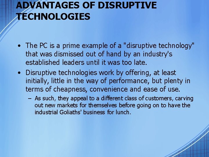 ADVANTAGES OF DISRUPTIVE TECHNOLOGIES • The PC is a prime example of a "disruptive