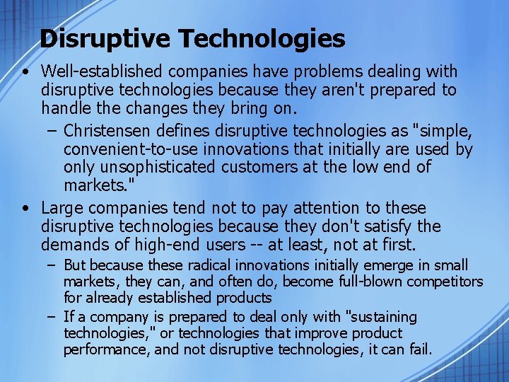 Disruptive Technologies • Well-established companies have problems dealing with disruptive technologies because they aren't