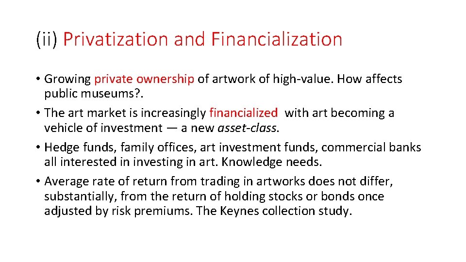 (ii) Privatization and Financialization • Growing private ownership of artwork of high-value. How affects