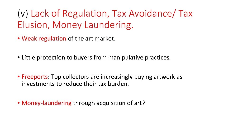 (v) Lack of Regulation, Tax Avoidance/ Tax Elusion, Money Laundering. • Weak regulation of