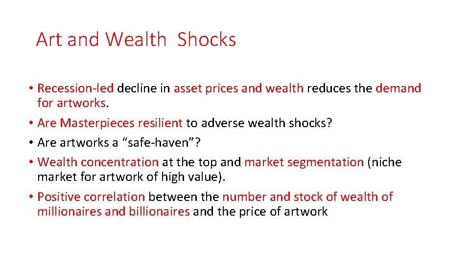 Art and Wealth Shocks • Recession-led decline in asset prices and wealth reduces the