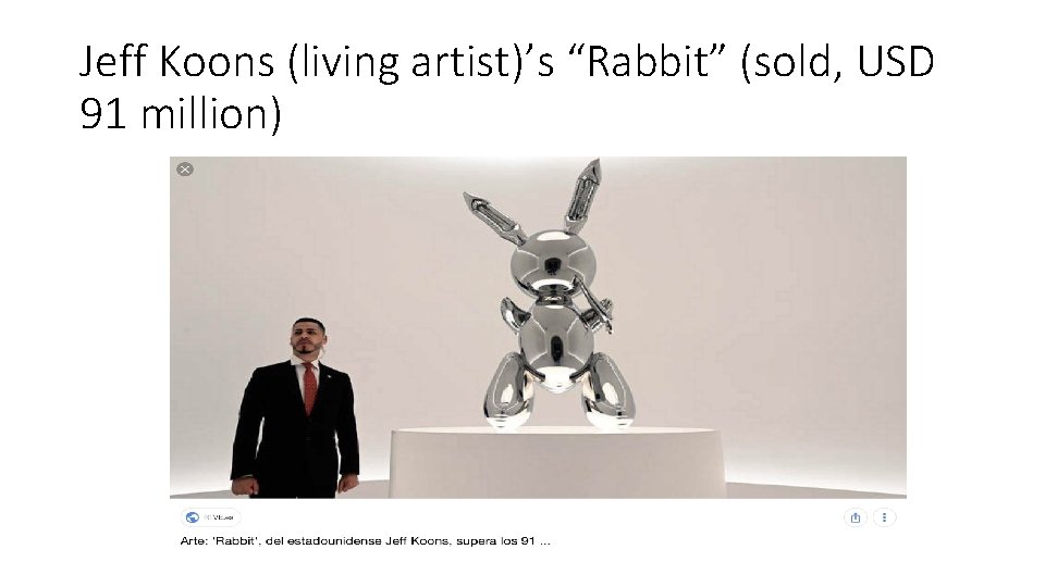 Jeff Koons (living artist)’s “Rabbit” (sold, USD 91 million) 