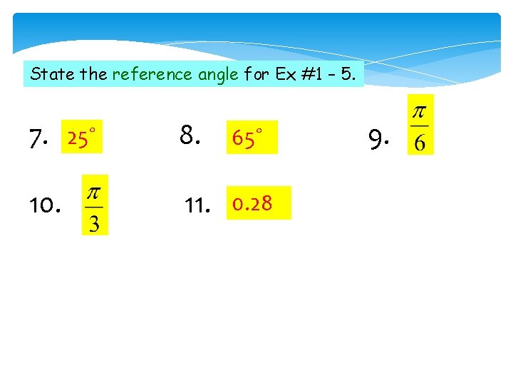 State the reference angle for Ex #1 – 5. 7. 10. 25˚ 8. 65˚
