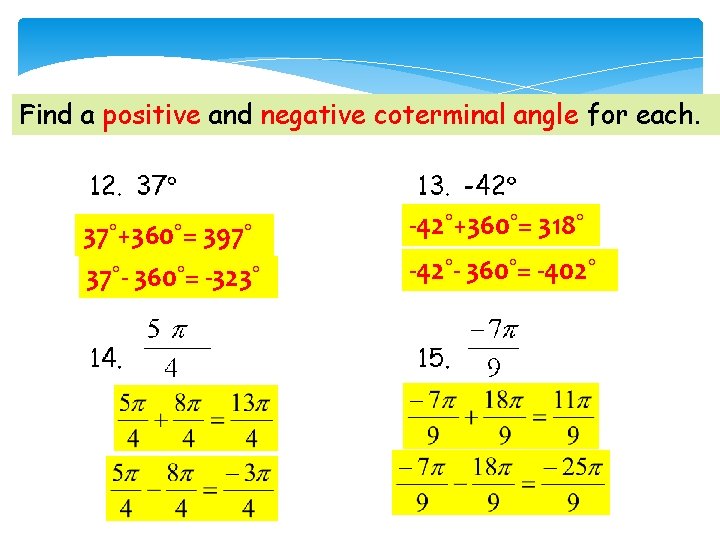 Find a positive and negative coterminal angle for each. 37˚+360˚= 397˚ -42˚+360˚= 318˚ 37˚-