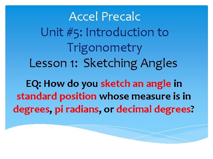 Accel Precalc Unit #5: Introduction to Trigonometry Lesson 1: Sketching Angles EQ: How do