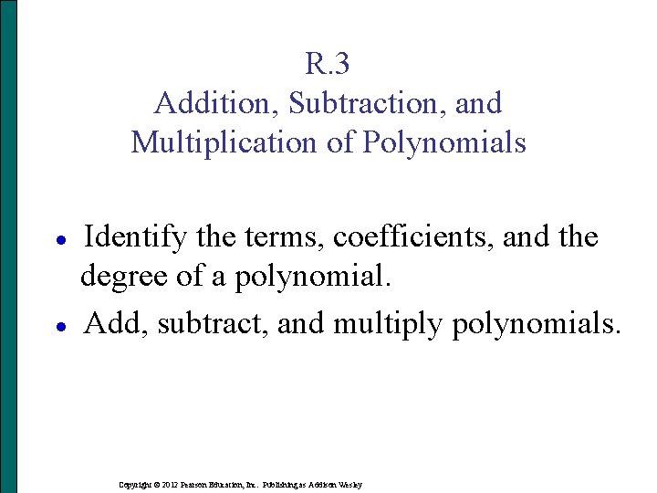 R. 3 Addition, Subtraction, and Multiplication of Polynomials · · Identify the terms, coefficients,