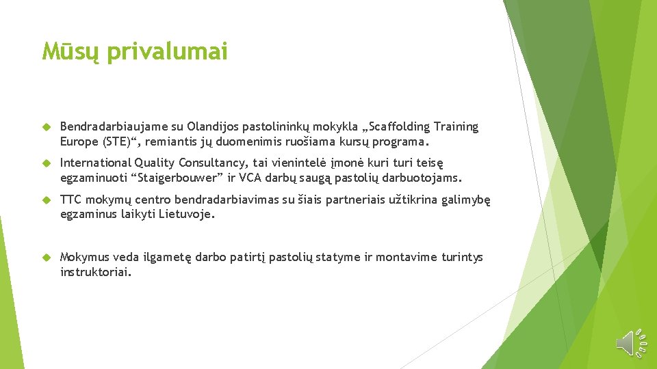 Mūsų privalumai Bendradarbiaujame su Olandijos pastolininkų mokykla „Scaffolding Training Europe (STE)“, remiantis jų duomenimis