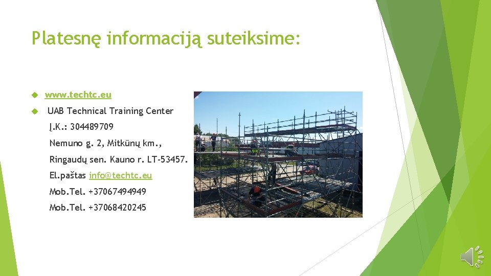 Platesnę informaciją suteiksime: www. techtc. eu UAB Technical Training Center Į. K. : 304489709