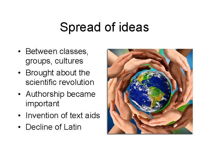 Spread of ideas • Between classes, groups, cultures • Brought about the scientific revolution Spread of ideas • Between classes, groups, cultures • Brought about the scientific revolution