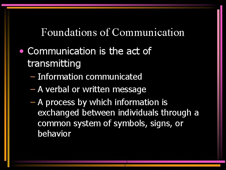 Foundations of Communication • Communication is the act of transmitting – Information communicated –