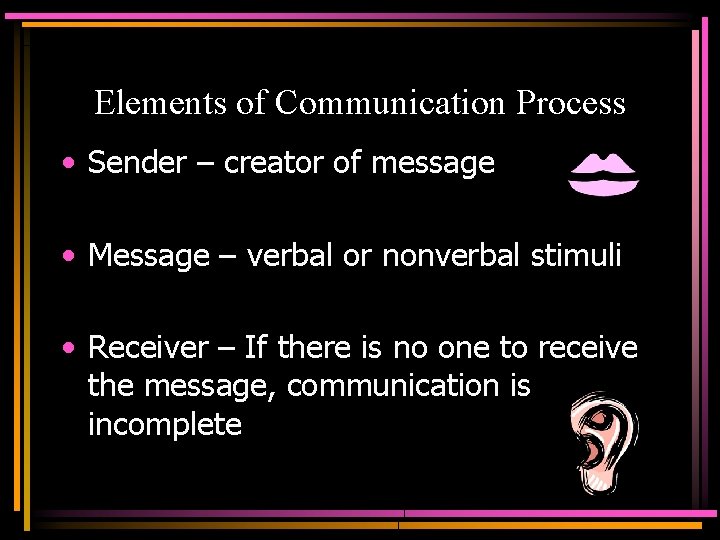 Elements of Communication Process • Sender – creator of message • Message – verbal