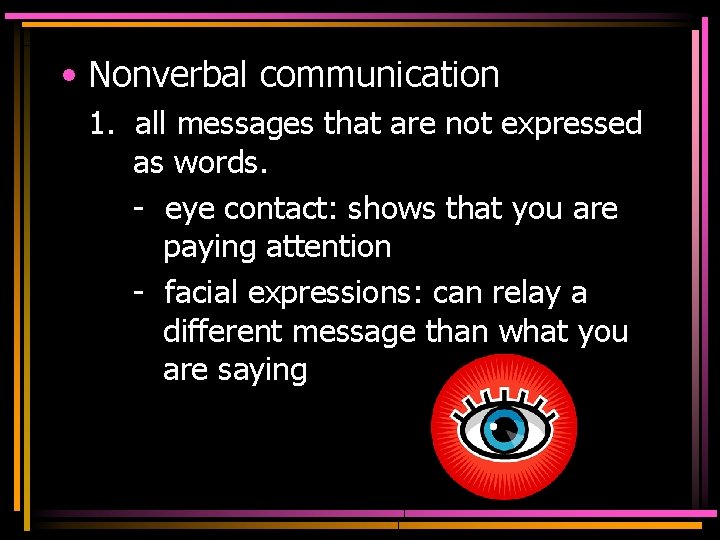  • Nonverbal communication 1. all messages that are not expressed as words. -