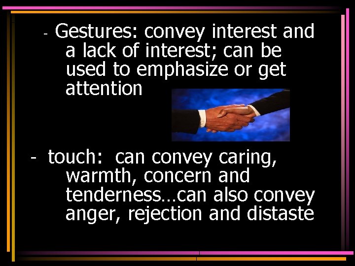 - Gestures: convey interest and a lack of interest; can be used to emphasize
