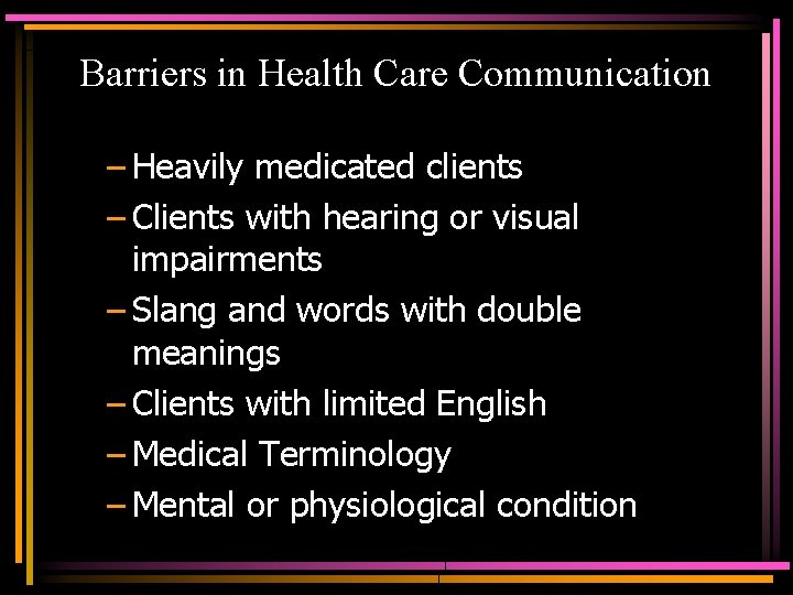 Barriers in Health Care Communication – Heavily medicated clients – Clients with hearing or