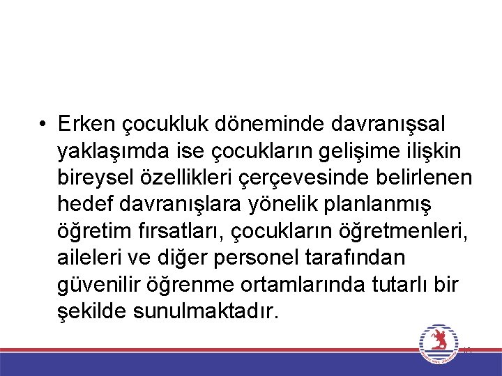  • Erken çocukluk döneminde davranışsal yaklaşımda ise çocukların gelişime ilişkin bireysel özellikleri çerçevesinde