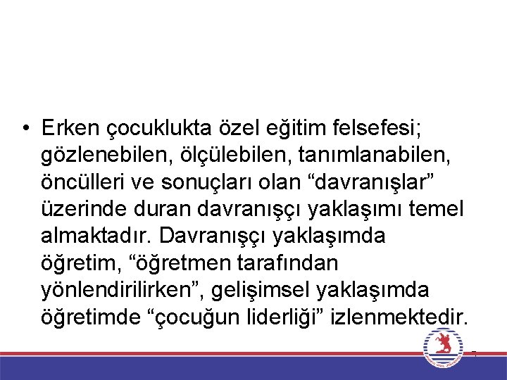  • Erken çocuklukta özel eğitim felsefesi; gözlenebilen, ölçülebilen, tanımlanabilen, öncülleri ve sonuçları olan