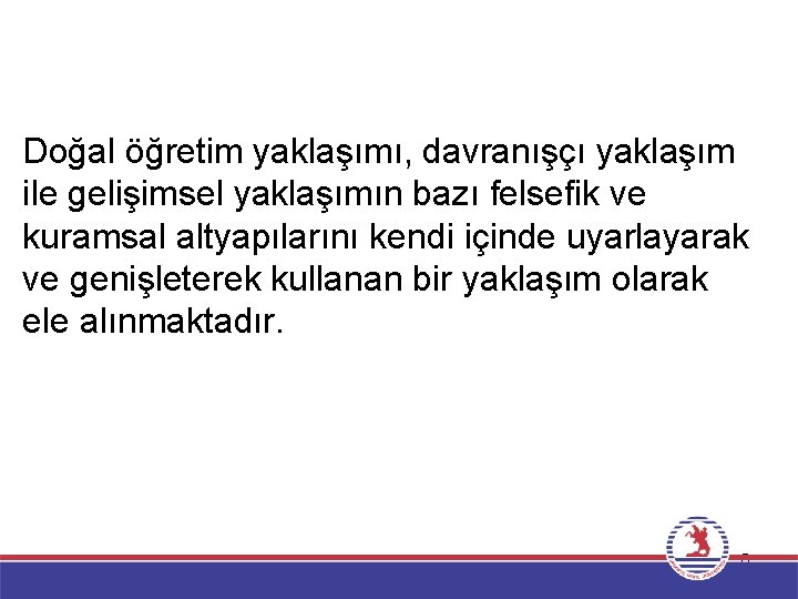 Doğal öğretim yaklaşımı, davranışçı yaklaşım ile gelişimsel yaklaşımın bazı felsefik ve kuramsal altyapılarını kendi