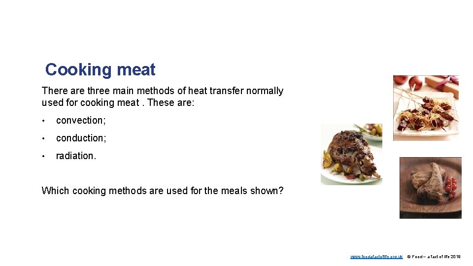 Cooking meat There are three main methods of heat transfer normally used for cooking