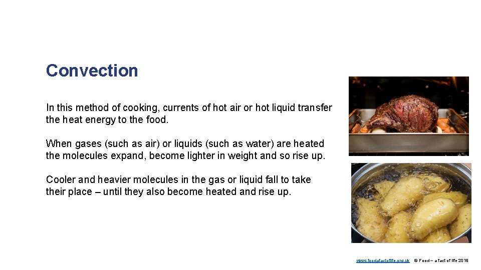 Convection In this method of cooking, currents of hot air or hot liquid transfer