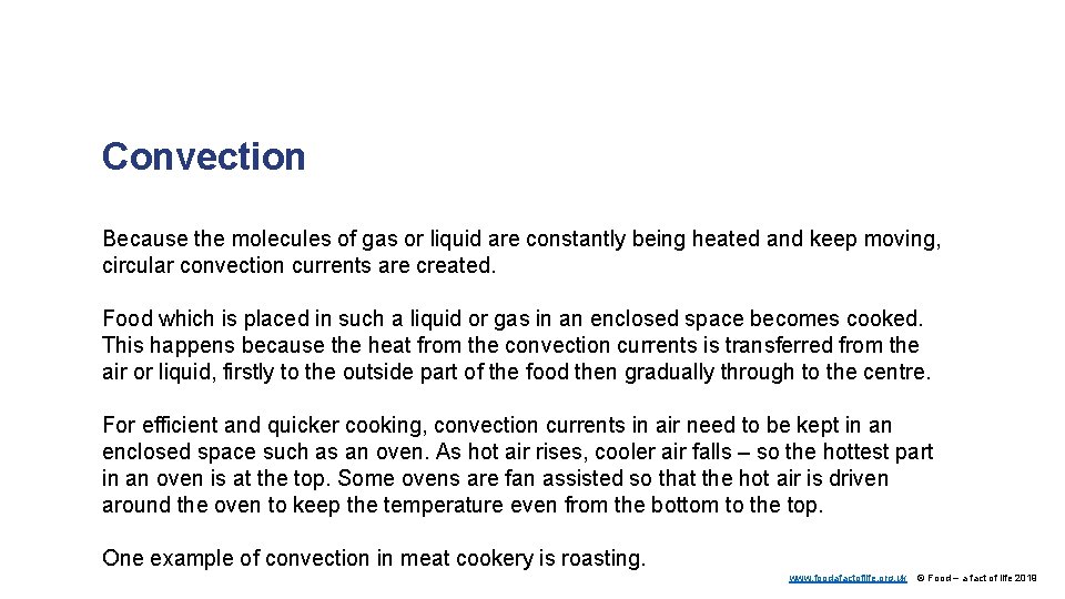 Convection Because the molecules of gas or liquid are constantly being heated and keep