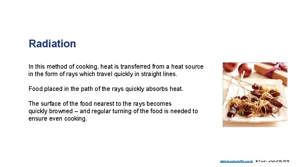 Radiation In this method of cooking, heat is transferred from a heat source in