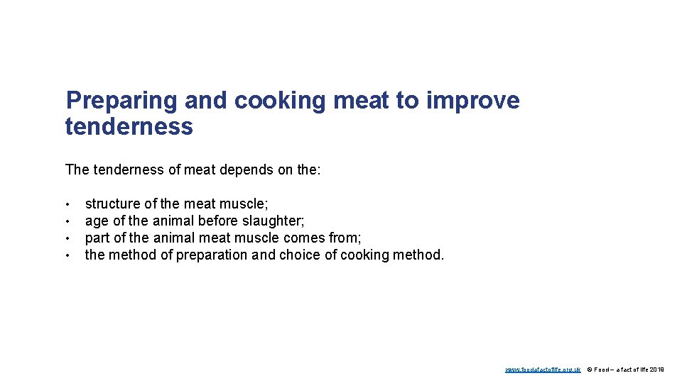 Preparing and cooking meat to improve tenderness The tenderness of meat depends on the: