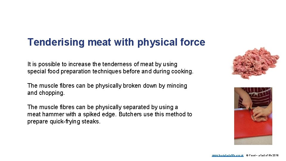 Tenderising meat with physical force It is possible to increase the tenderness of meat