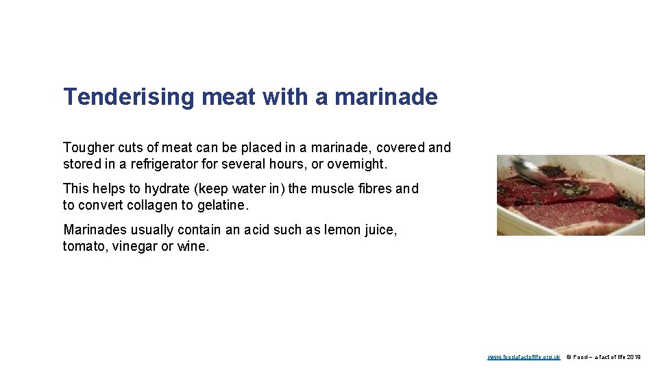 Tenderising meat with a marinade Tougher cuts of meat can be placed in a