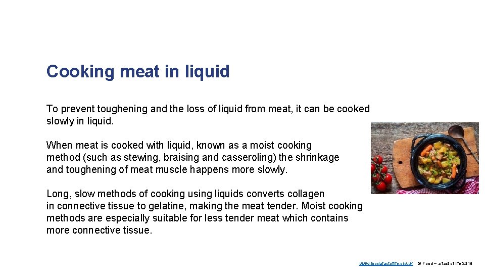 Cooking meat in liquid To prevent toughening and the loss of liquid from meat,