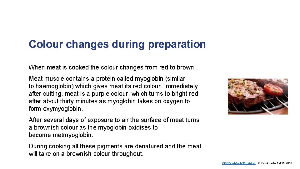 Colour changes during preparation When meat is cooked the colour changes from red to