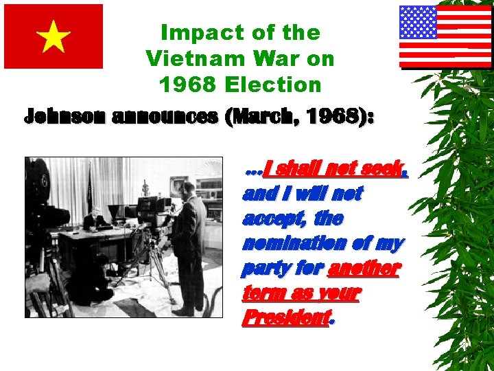 Impact of the Vietnam War on 1968 Election Johnson announces (March, 1968): …I shall