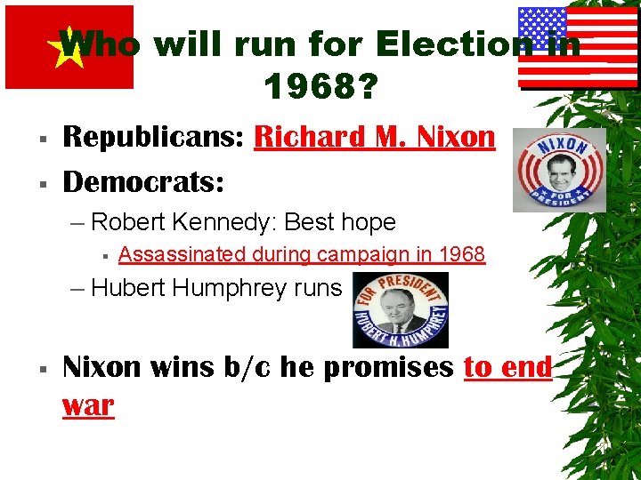 Who will run for Election in 1968? § § Republicans: Richard M. Nixon Democrats: