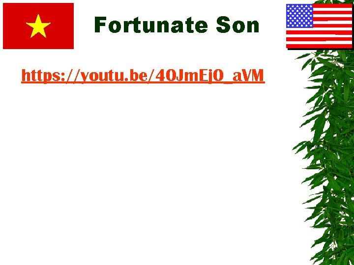 Fortunate Son https: //youtu. be/40 Jm. Ej 0_a. VM 