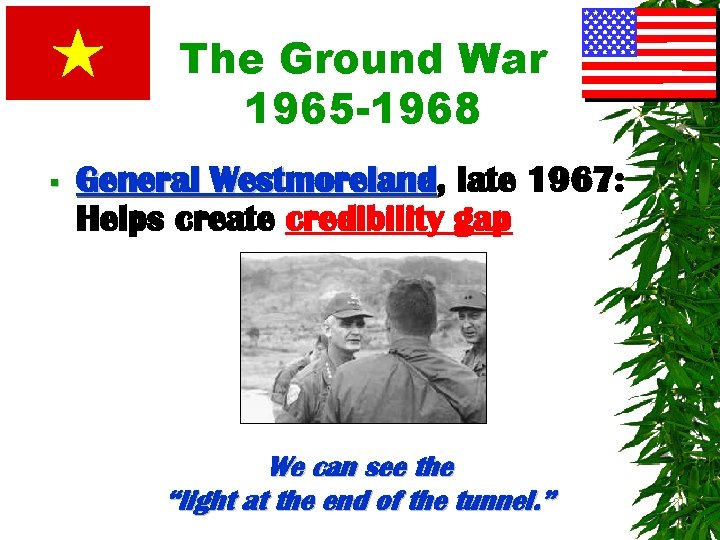 The Ground War 1965 -1968 § General Westmoreland, Westmoreland late 1967: Helps create credibility