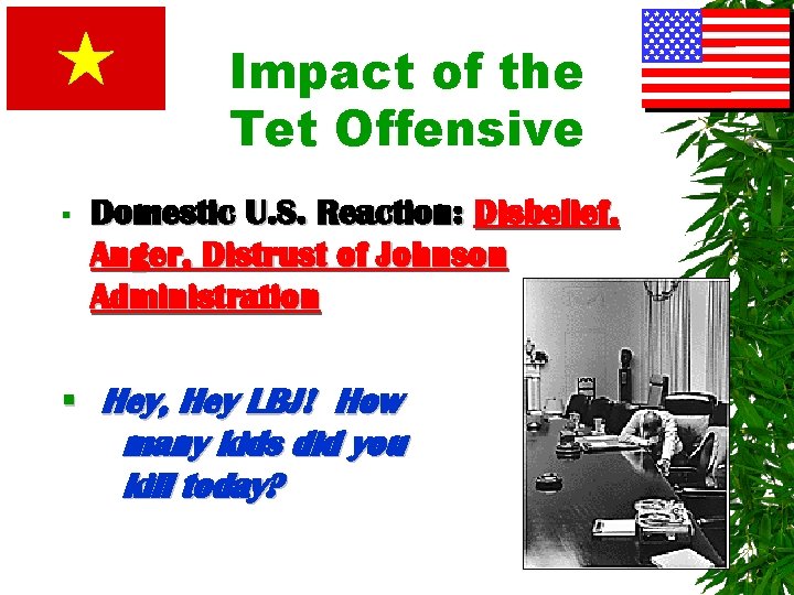 Impact of the Tet Offensive § Domestic U. S. Reaction: Disbelief, Anger, Distrust of