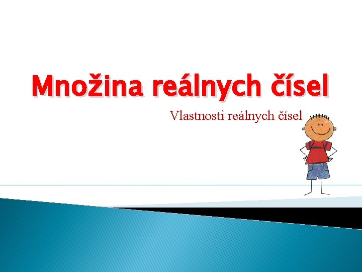 Množina reálnych čísel Vlastnosti reálnych čísel 