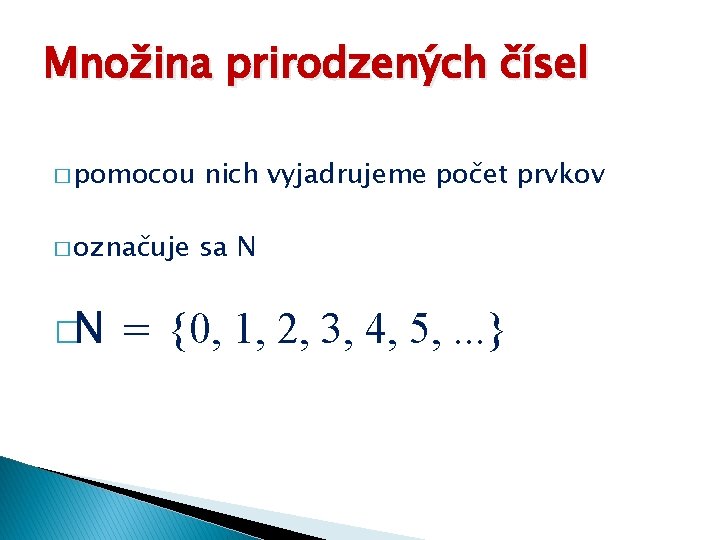 Množina prirodzených čísel � pomocou nich vyjadrujeme počet prvkov � označuje sa N �N