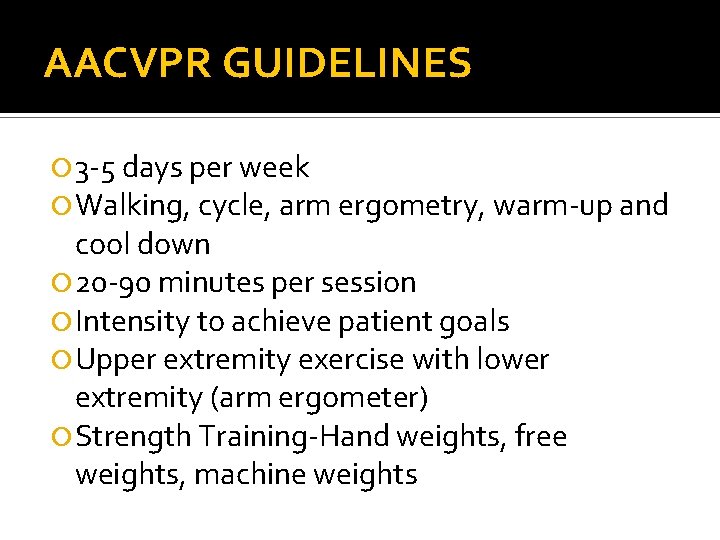 AACVPR GUIDELINES 3 -5 days per week Walking, cycle, arm ergometry, warm-up and cool