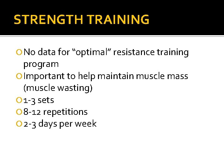 STRENGTH TRAINING No data for “optimal” resistance training program Important to help maintain muscle