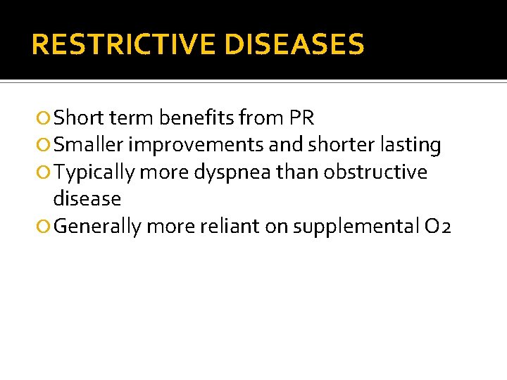 RESTRICTIVE DISEASES Short term benefits from PR Smaller improvements and shorter lasting Typically more