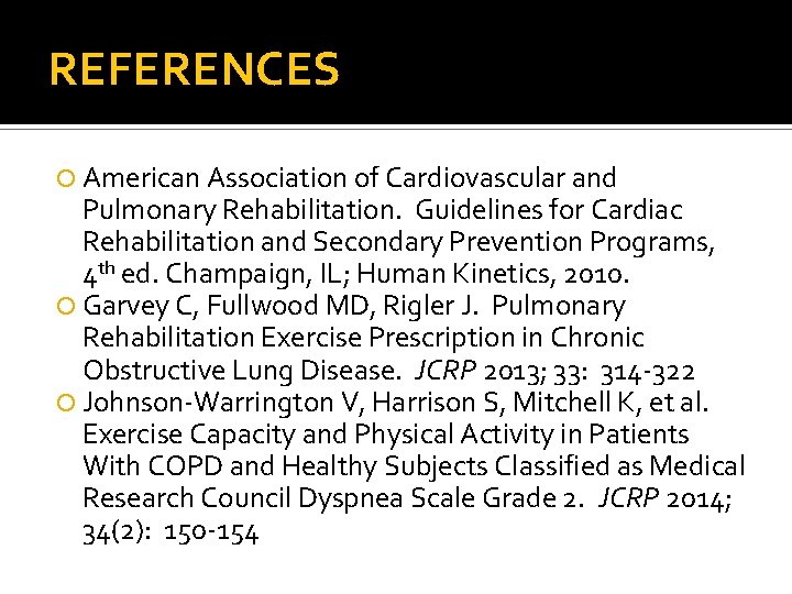 REFERENCES American Association of Cardiovascular and Pulmonary Rehabilitation. Guidelines for Cardiac Rehabilitation and Secondary